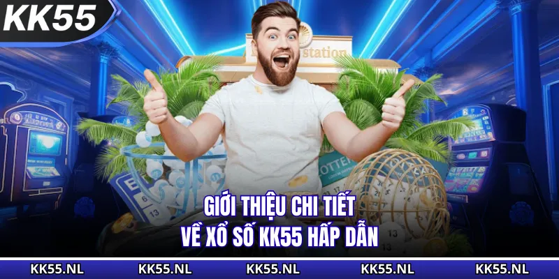 Giới thiệu chi tiết về xổ số KK55 hấp dẫn