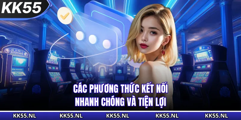Các phương thức kết nối nhanh chóng và tiện lợi