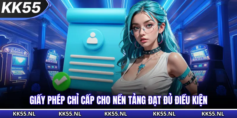 Giấy phép chỉ cấp cho nền tảng đạt đủ điều kiện