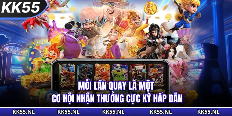 Mỗi lần quay là một cơ hội nhận thưởng cực kỳ hấp dẫn