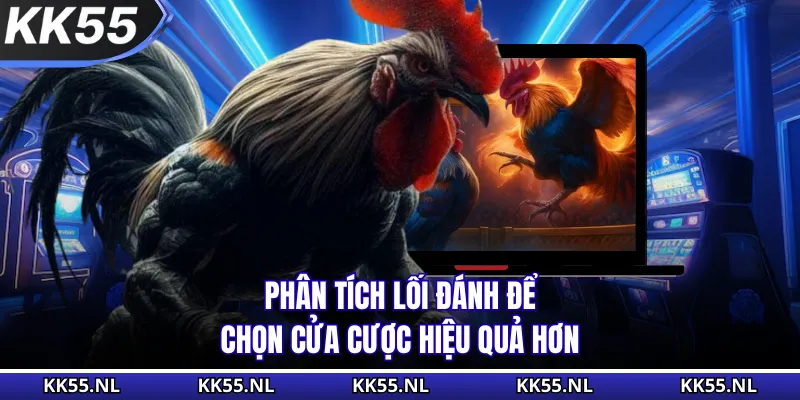 Phân tích lối đánh để chọn cửa cược hiệu quả hơn