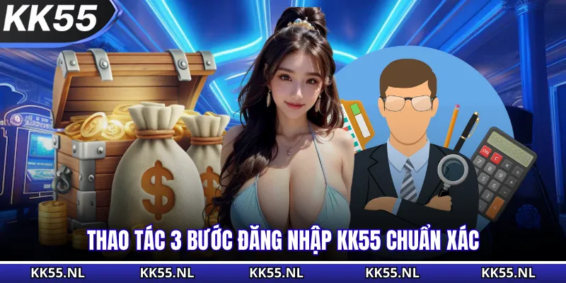 Thao tác 3 bước đăng nhập KK55 chuẩn xác